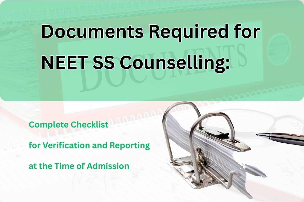 Documents Required for NEET SS Counselling: Complete Checklist for Verification and Reporting at the Time of Admission